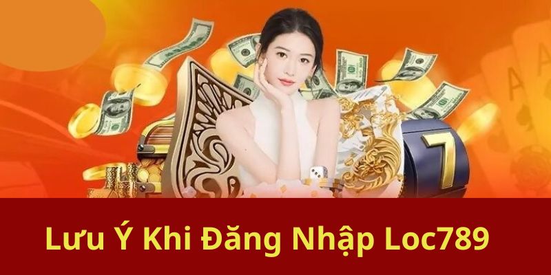 Một số lưu ý khi đăng nhập loc789 dành cho người chơi